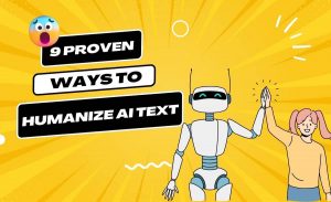 9 Proven Ways to Humanize AI Text