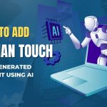 How to Add Human Touch to AI-Generated Content Using AI