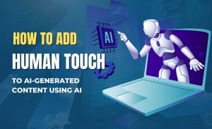 How to Add Human Touch to AI-Generated Content Using AI