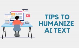 Tips to Humanize AI Text